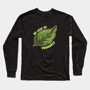 Be Leaf In Yourself Long Sleeve T-Shirt